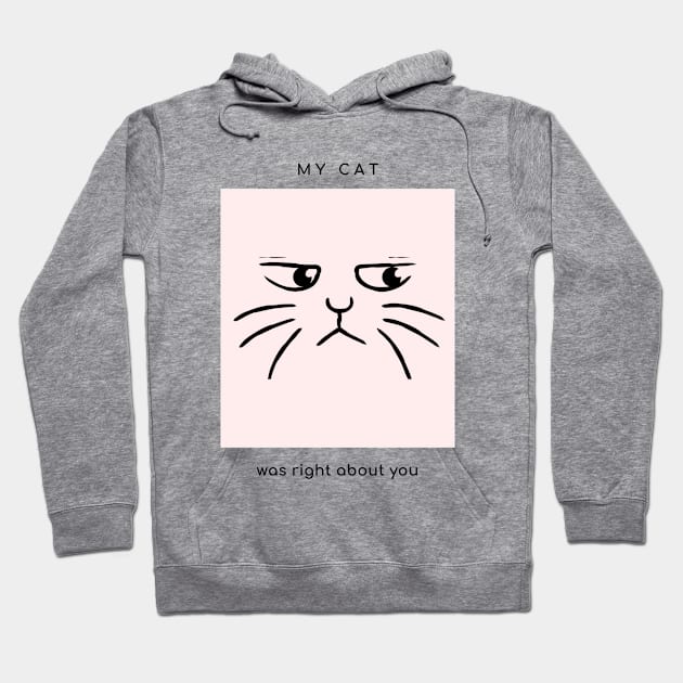 My cat was right about you Hoodie by Merch by Eden